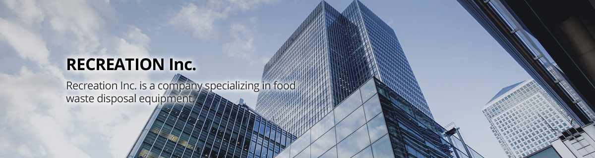 RECREATION Inc. Recreation Inc. is a company specializing in food waste disposal equipment.